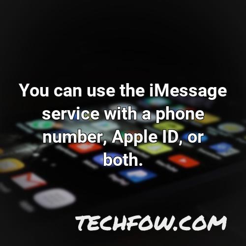 you can use the imessage service with a phone number apple id or both 1