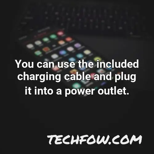 you can use the included charging cable and plug it into a power outlet