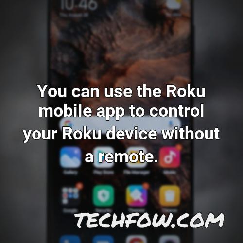 you can use the roku mobile app to control your roku device without a remote