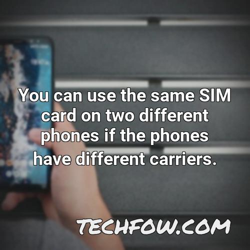 you can use the same sim card on two different phones if the phones have different carriers