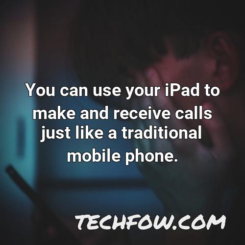 you can use your ipad to make and receive calls just like a traditional mobile phone