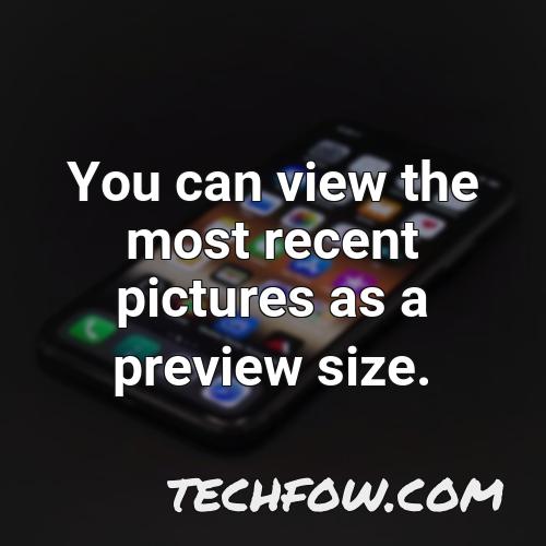 you can view the most recent pictures as a preview size