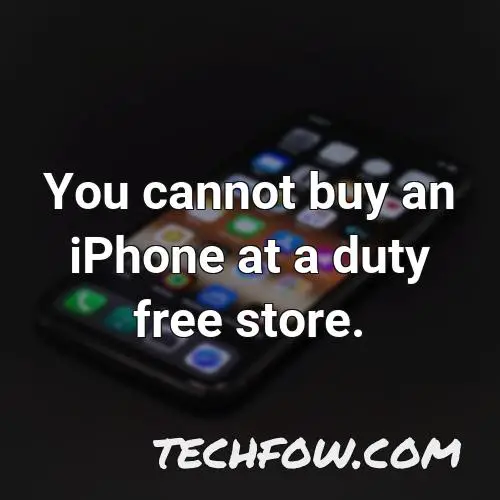 you cannot buy an iphone at a duty free store