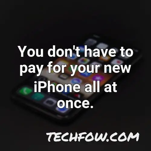 you don t have to pay for your new iphone all at once