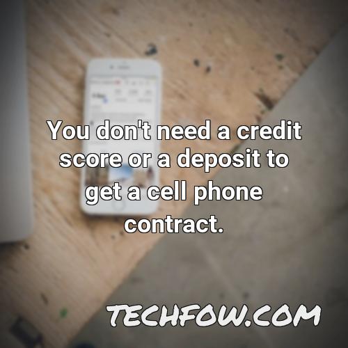 you don t need a credit score or a deposit to get a cell phone contract