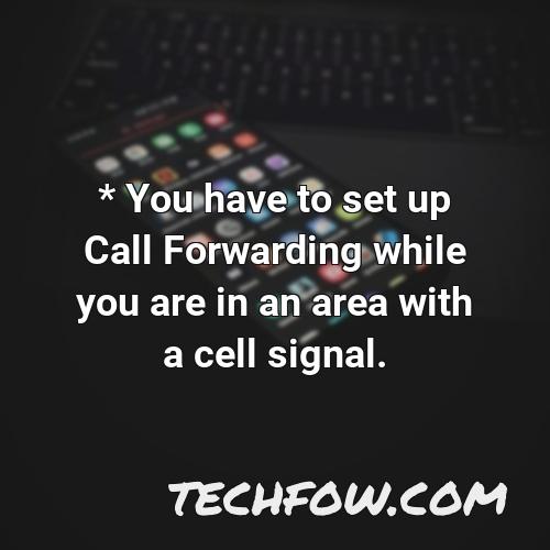 you have to set up call forwarding while you are in an area with a cell signal