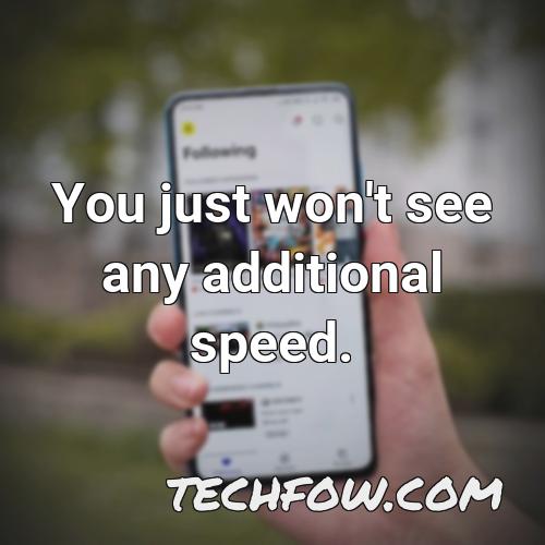 you just won t see any additional speed 2