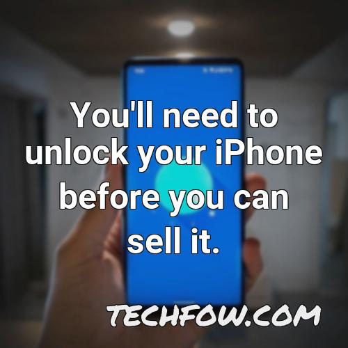 you ll need to unlock your iphone before you can sell it