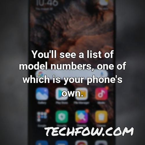 you ll see a list of model numbers one of which is your phone s own