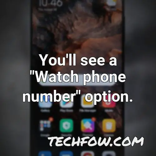 you ll see a watch phone number option