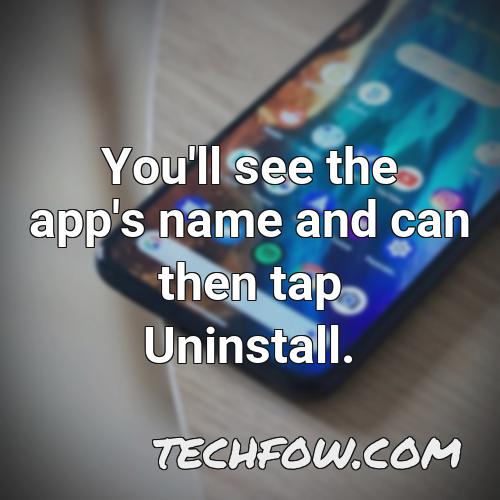 you ll see the app s name and can then tap uninstall
