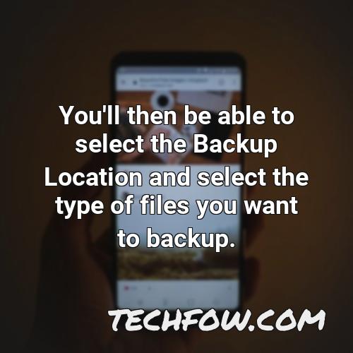 you ll then be able to select the backup location and select the type of files you want to backup