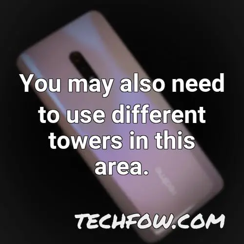 you may also need to use different towers in this area