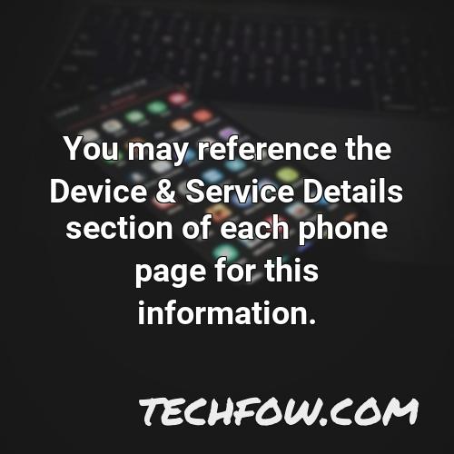 you may reference the device service details section of each phone page for this information