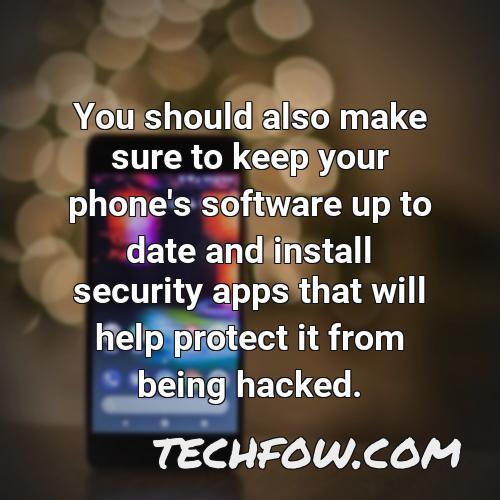 you should also make sure to keep your phone s software up to date and install security apps that will help protect it from being hacked