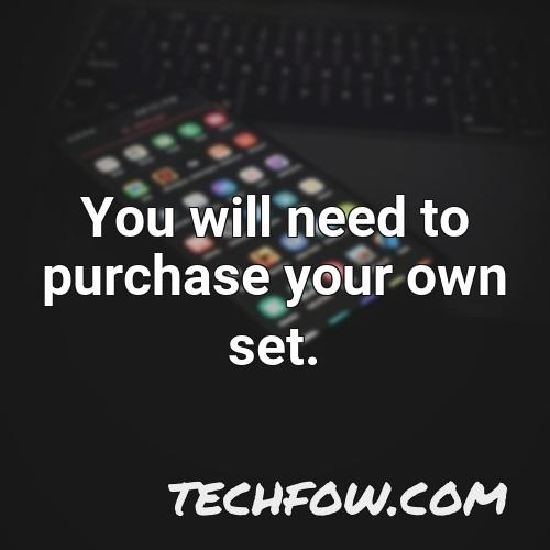you will need to purchase your own set