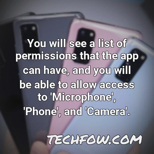 you will see a list of permissions that the app can have and you will be able to allow access to microphone phone and camera