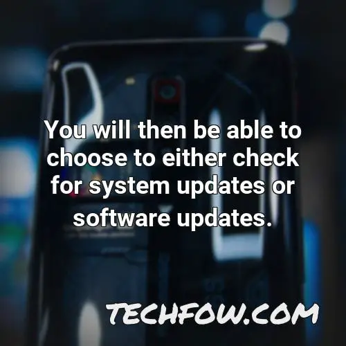 you will then be able to choose to either check for system updates or software updates