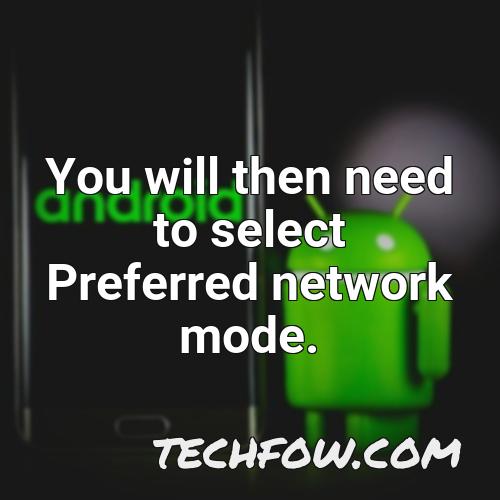 you will then need to select preferred network mode