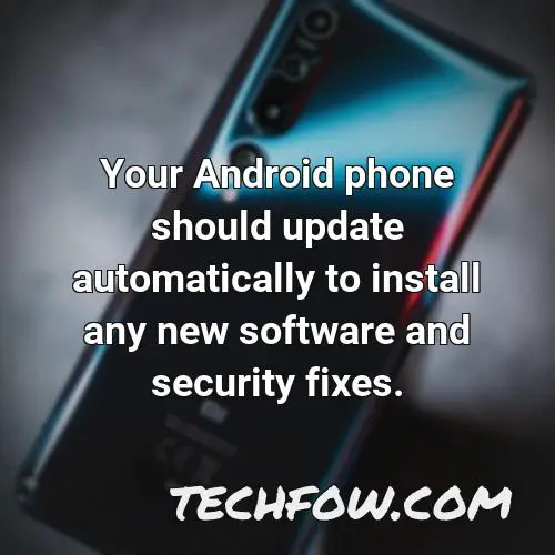 your android phone should update automatically to install any new software and security fixes 1