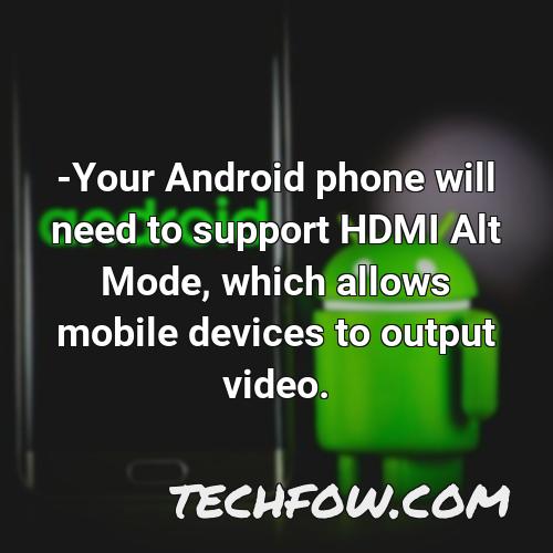 your android phone will need to support hdmi alt mode which allows mobile devices to output video