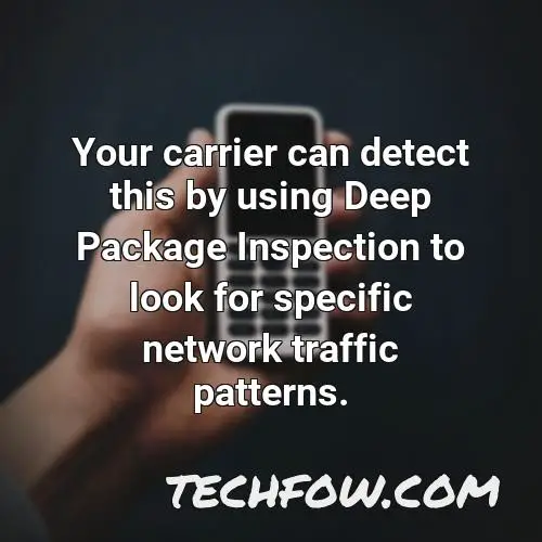 your carrier can detect this by using deep package inspection to look for specific network traffic patterns
