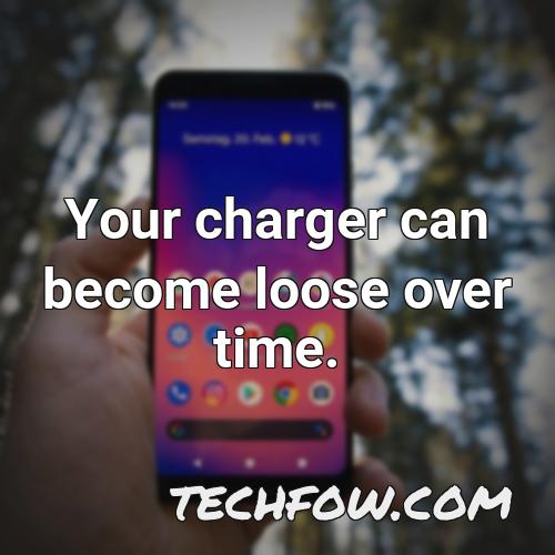 your charger can become loose over time