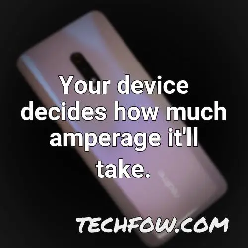 your device decides how much amperage it ll take