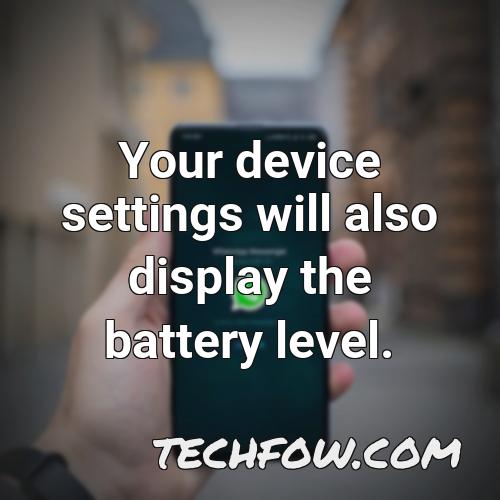 your device settings will also display the battery level