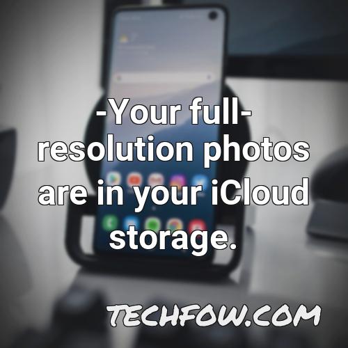 your full resolution photos are in your icloud storage 1