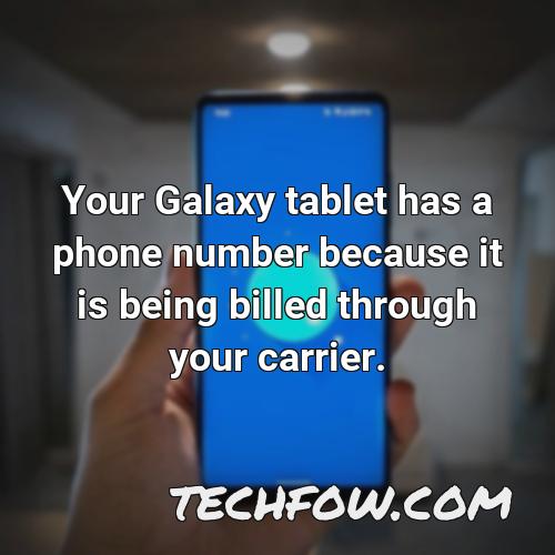 your galaxy tablet has a phone number because it is being billed through your carrier