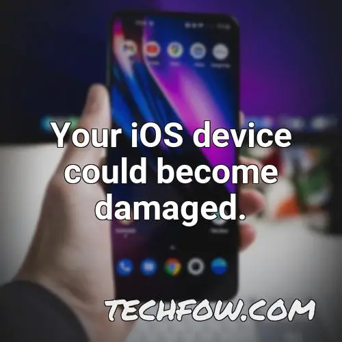your ios device could become damaged