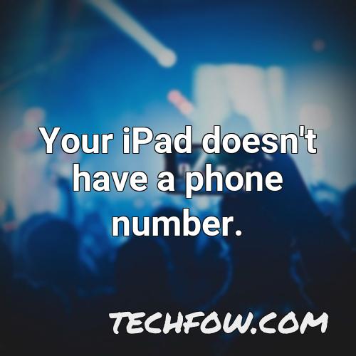 your ipad doesn t have a phone number