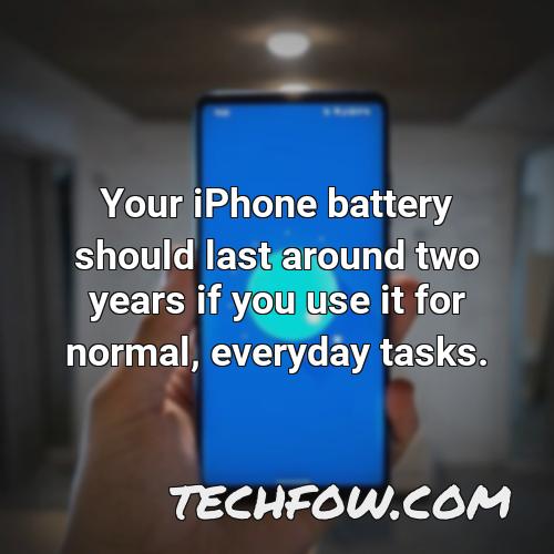 your iphone battery should last around two years if you use it for normal everyday tasks