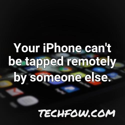 your iphone can t be tapped remotely by someone else
