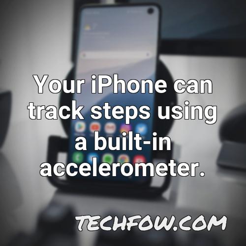 your iphone can track steps using a built in accelerometer