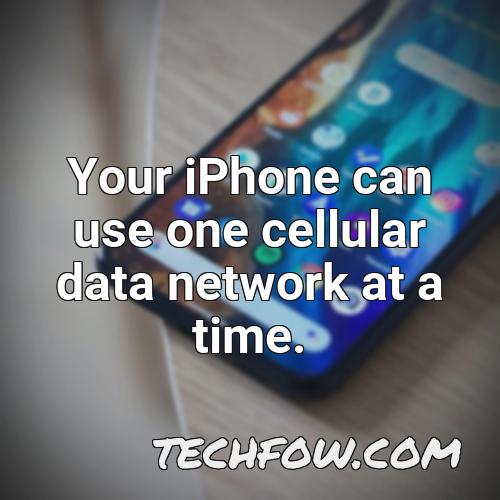 your iphone can use one cellular data network at a time