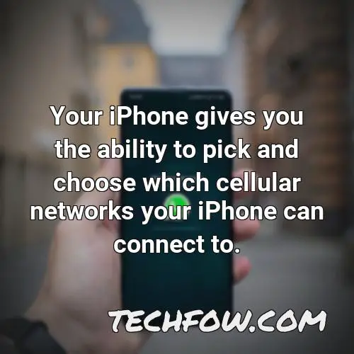 your iphone gives you the ability to pick and choose which cellular networks your iphone can connect to 3