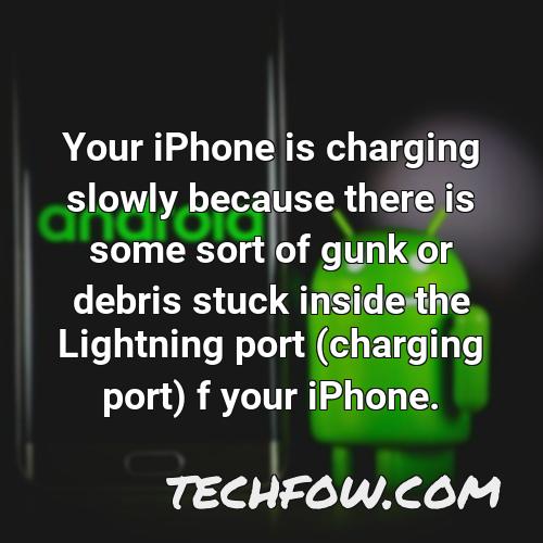 your iphone is charging slowly because there is some sort of gunk or debris stuck inside the lightning port charging port f your iphone 1