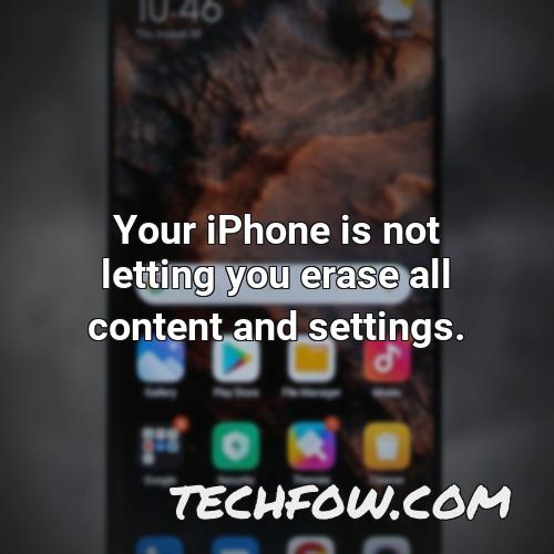 your iphone is not letting you erase all content and settings