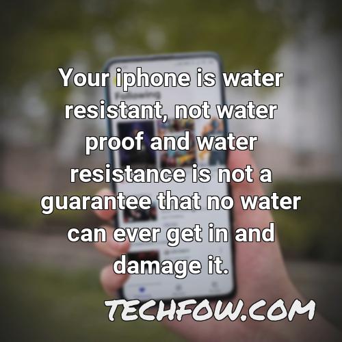 your iphone is water resistant not water proof and water resistance is not a guarantee that no water can ever get in and damage it