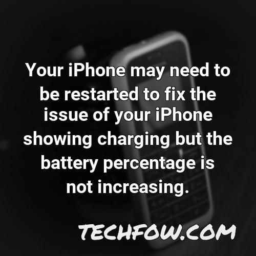 your iphone may need to be restarted to fix the issue of your iphone showing charging but the battery percentage is not increasing