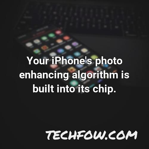 your iphone s photo enhancing algorithm is built into its chip