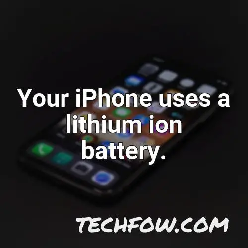 your iphone uses a lithium ion battery