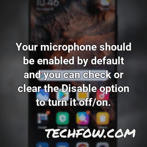 your microphone should be enabled by default and you can check or clear the disable option to turn it off on