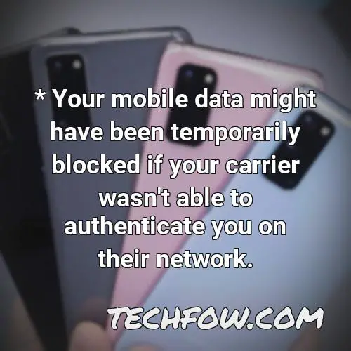 your mobile data might have been temporarily blocked if your carrier wasn t able to authenticate you on their network