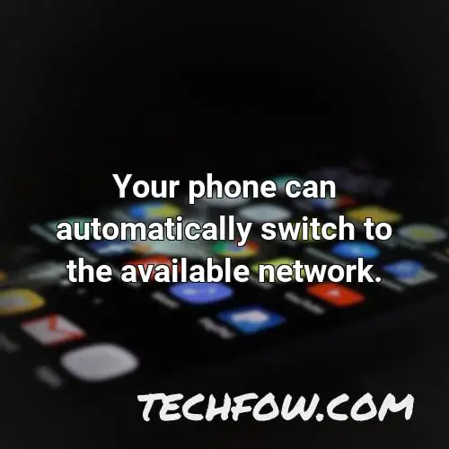 your phone can automatically switch to the available network