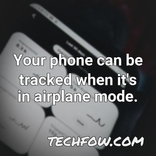your phone can be tracked when it s in airplane mode 1