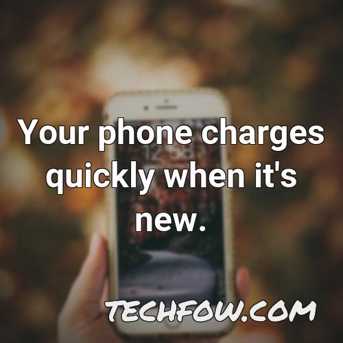 your phone charges quickly when it s new