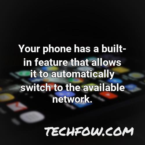 your phone has a built in feature that allows it to automatically switch to the available network 1